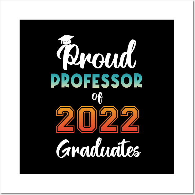 Proud Professor of 2022 Graduates Wall Art by InfiniTee Design